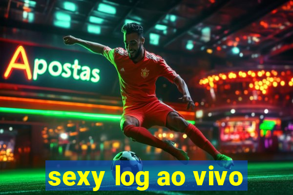 sexy log ao vivo